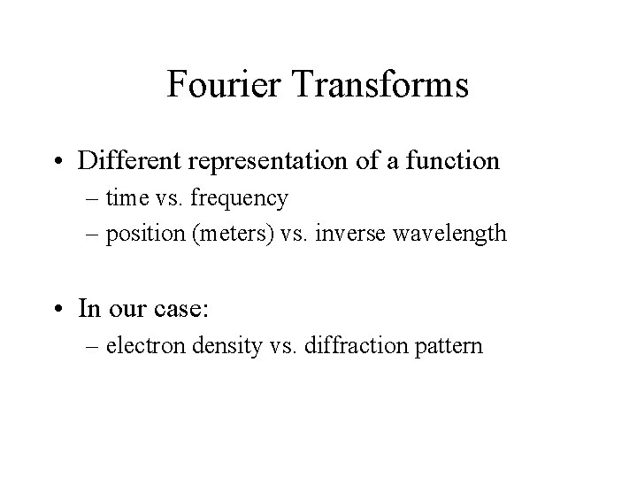Fourier Transforms • Different representation of a function – time vs. frequency – position
