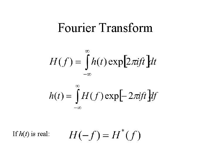 Fourier Transform If h(t) is real: 