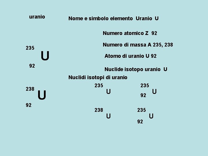 uranio Nome e simbolo elemento Uranio U Numero atomico Z 92 235 Numero di