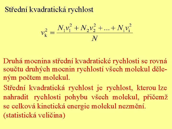 Střední kvadratická rychlost Druhá mocnina střední kvadratické rychlosti se rovná součtu druhých mocnin rychlostí