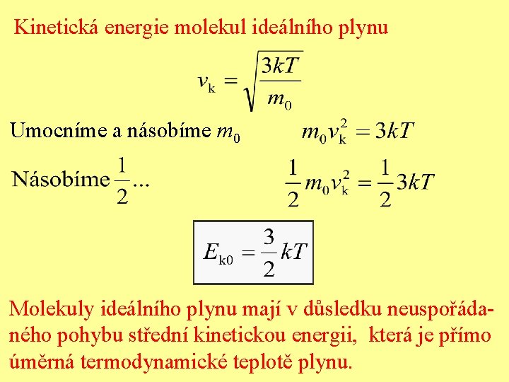 Kinetická energie molekul ideálního plynu Umocníme a násobíme m 0 Molekuly ideálního plynu mají