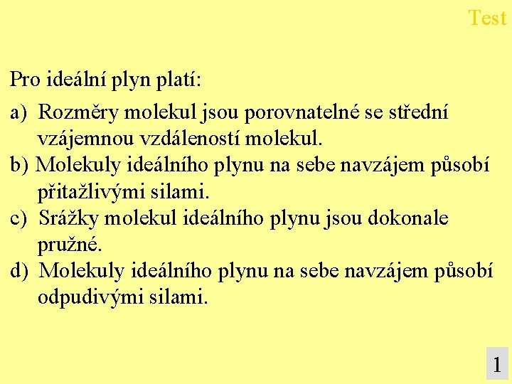 Test Pro ideální plyn platí: a) Rozměry molekul jsou porovnatelné se střední vzájemnou vzdáleností