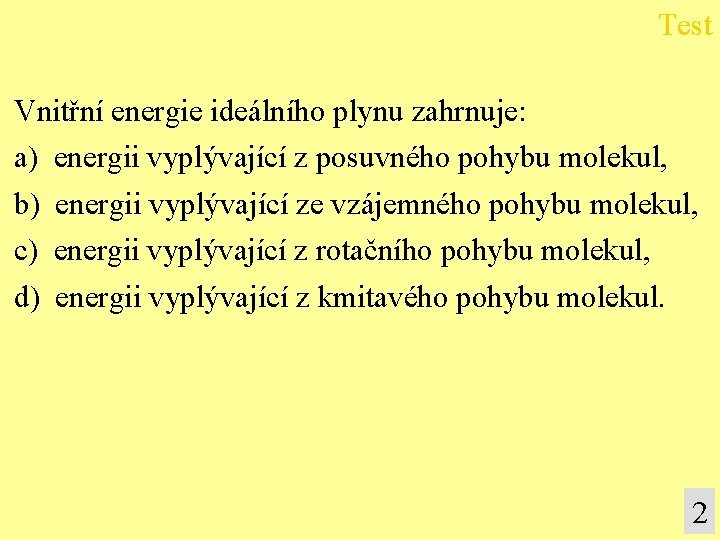 Test Vnitřní energie ideálního plynu zahrnuje: a) energii vyplývající z posuvného pohybu molekul, b)