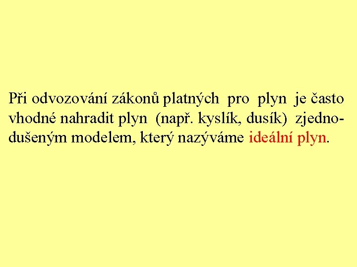 Při odvozování zákonů platných pro plyn je často vhodné nahradit plyn (např. kyslík, dusík)