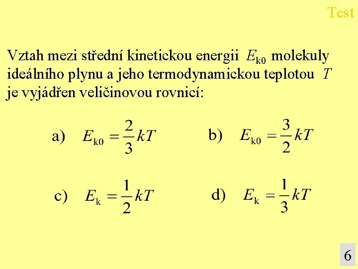 Test Vztah mezi střední kinetickou energii Ek 0 molekuly ideálního plynu a jeho termodynamickou