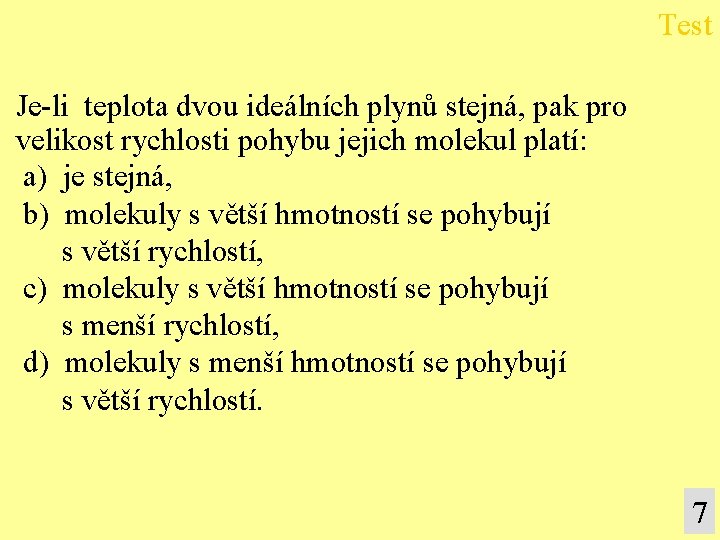 Test Je-li teplota dvou ideálních plynů stejná, pak pro velikost rychlosti pohybu jejich molekul