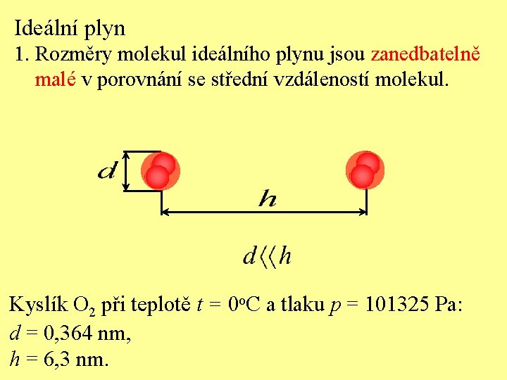 Ideální plyn 1. Rozměry molekul ideálního plynu jsou zanedbatelně malé v porovnání se střední