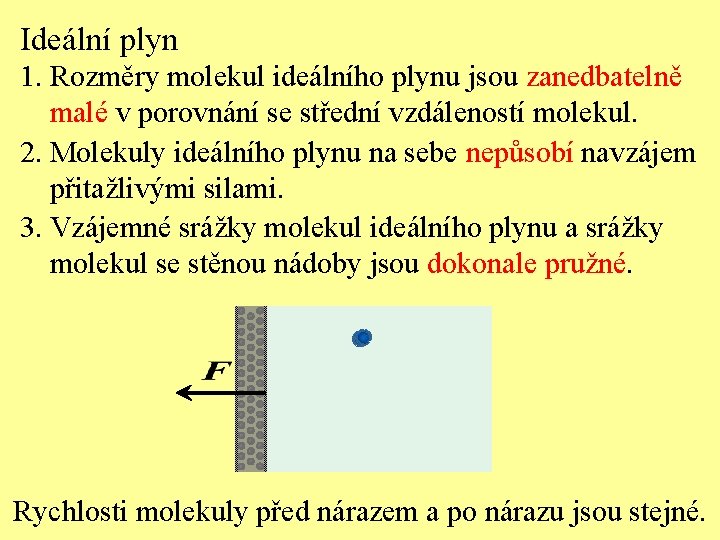 Ideální plyn 1. Rozměry molekul ideálního plynu jsou zanedbatelně malé v porovnání se střední