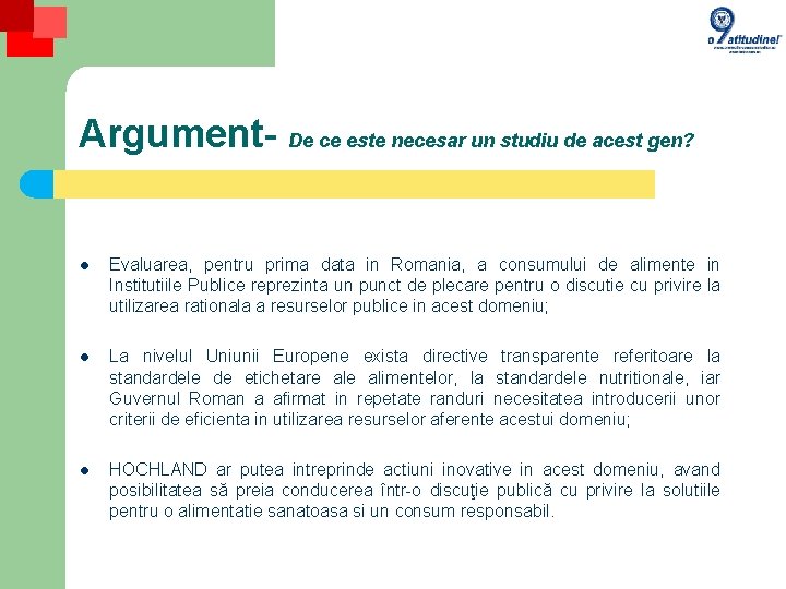 Argument- De ce este necesar un studiu de acest gen? l Evaluarea, pentru prima