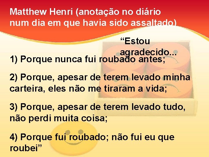 Matthew Henri (anotação no diário num dia em que havia sido assaltado) “Estou agradecido.