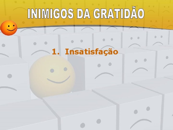 1. Insatisfação 