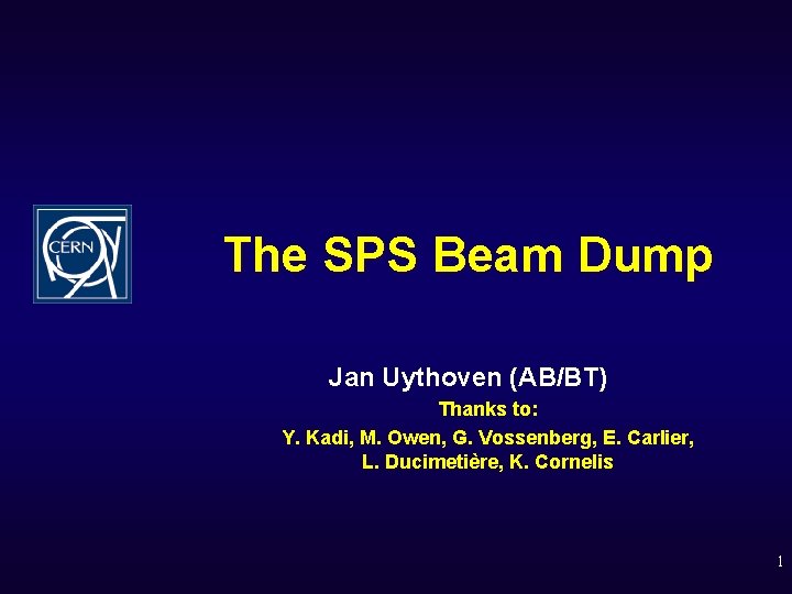 The SPS Beam Dump Jan Uythoven (AB/BT) Thanks to: Y. Kadi, M. Owen, G.