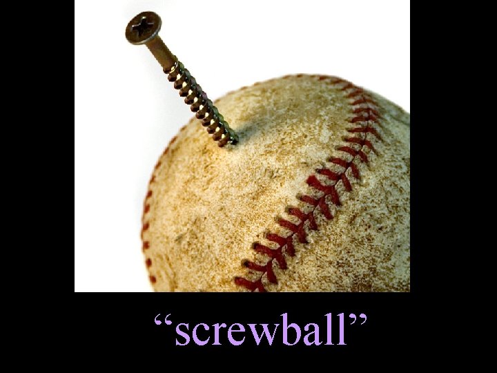 “screwball” 