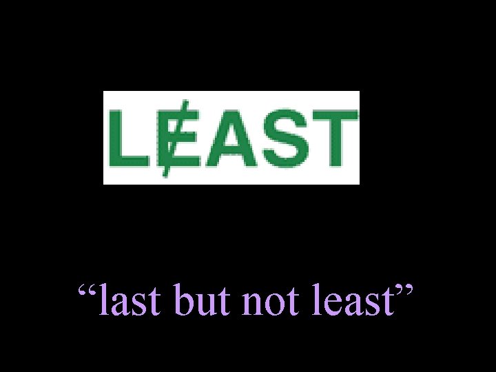 “last but not least” 