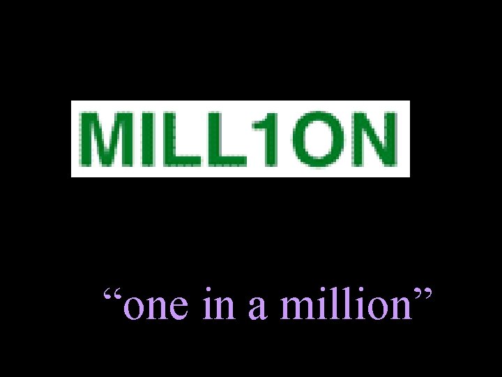 “one in a million” 