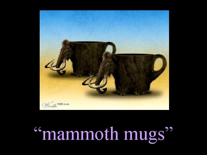“mammoth mugs” 