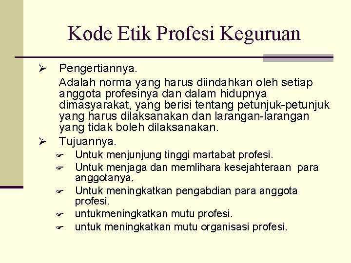 Kode Etik Profesi Keguruan Ø Ø Pengertiannya. Adalah norma yang harus diindahkan oleh setiap