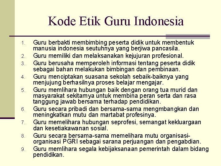 Kode Etik Guru Indonesia 1. 2. 3. 4. 5. 6. 7. 8. 9. Guru