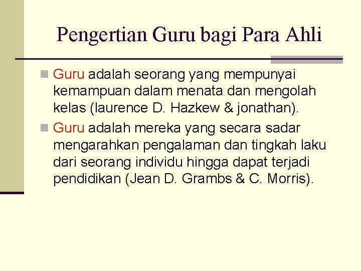 Pengertian Guru bagi Para Ahli n Guru adalah seorang yang mempunyai kemampuan dalam menata