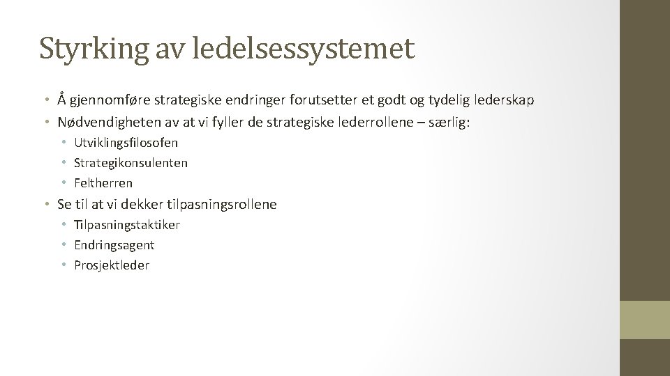 Styrking av ledelsessystemet • Å gjennomføre strategiske endringer forutsetter et godt og tydelig lederskap
