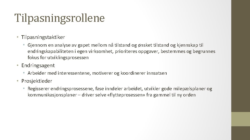 Tilpasningsrollene • Tilpasningstaktiker • Gjennom en analyse av gapet mellom nå tilstand og ønsket