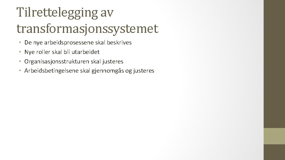Tilrettelegging av transformasjonssystemet • • De nye arbeidsprosessene skal beskrives Nye roller skal bli