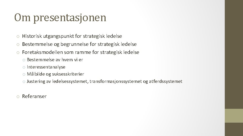 Om presentasjonen o Historisk utgangspunkt for strategisk ledelse o Bestemmelse og begrunnelse for strategisk