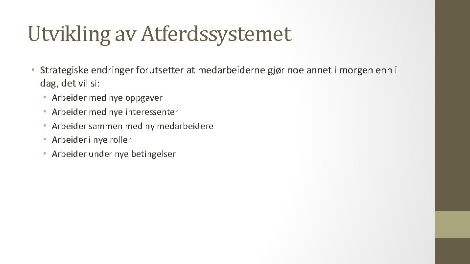 Utvikling av Atferdssystemet • Strategiske endringer forutsetter at medarbeiderne gjør noe annet i morgen