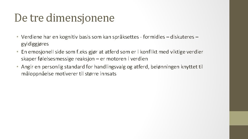De tre dimensjonene • Verdiene har en kognitiv basis som kan språksettes - formidles