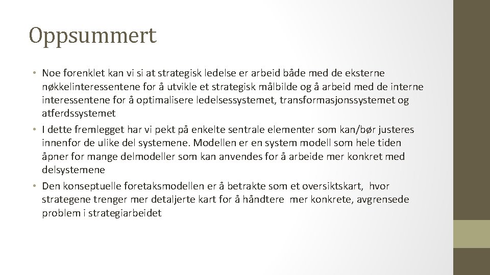 Oppsummert • Noe forenklet kan vi si at strategisk ledelse er arbeid både med