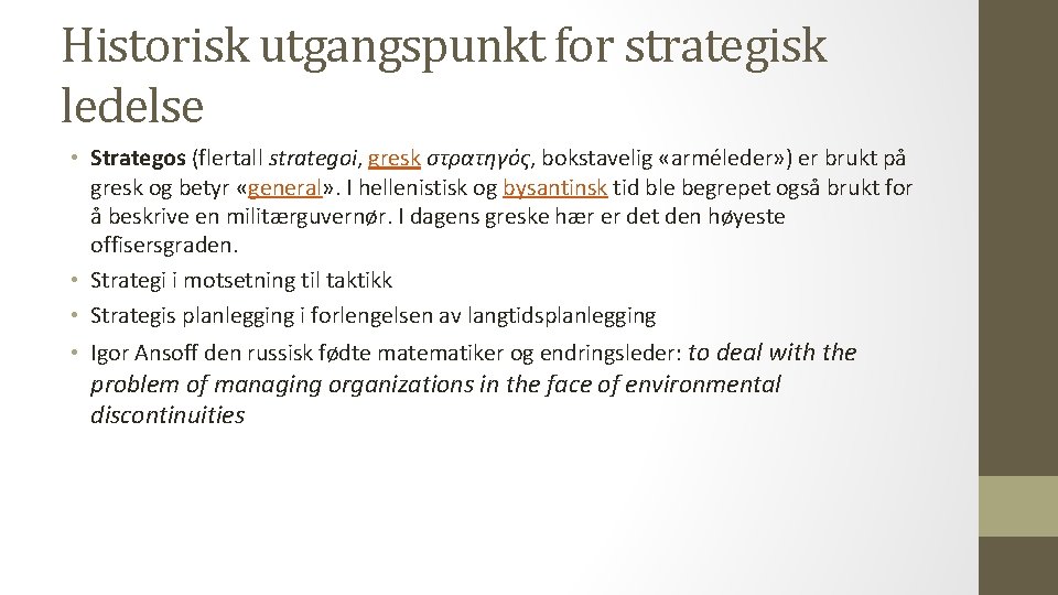 Historisk utgangspunkt for strategisk ledelse • Strategos (flertall strategoi, gresk στρατηγός, bokstavelig «arméleder» )