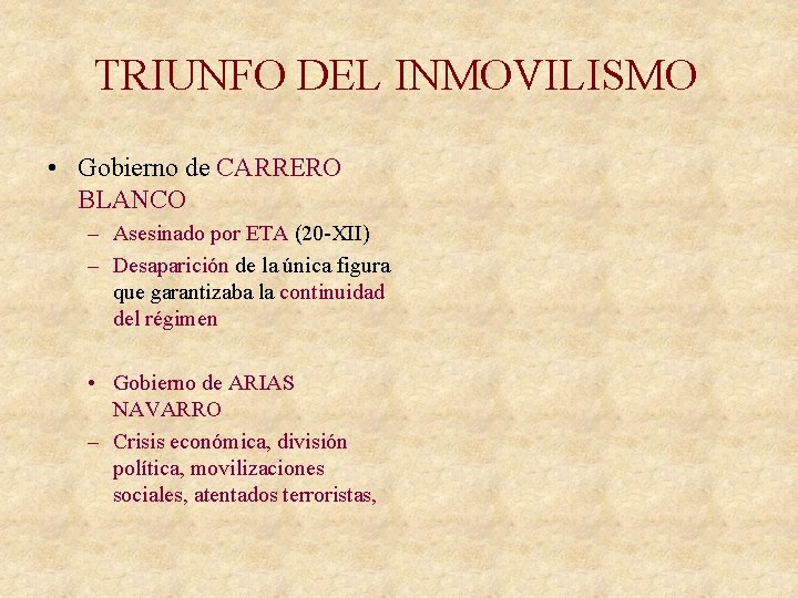 TRIUNFO DEL INMOVILISMO • Gobierno de CARRERO BLANCO – Asesinado por ETA (20 -XII)