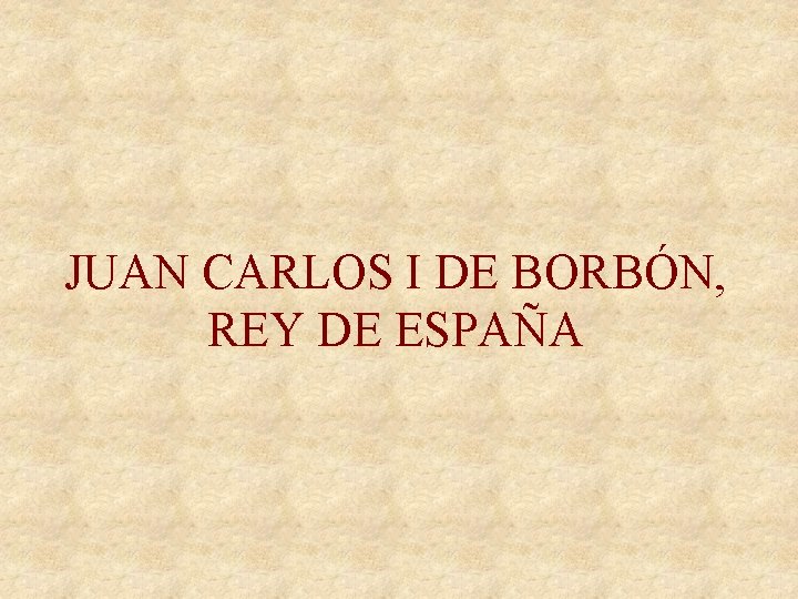 JUAN CARLOS I DE BORBÓN, REY DE ESPAÑA 