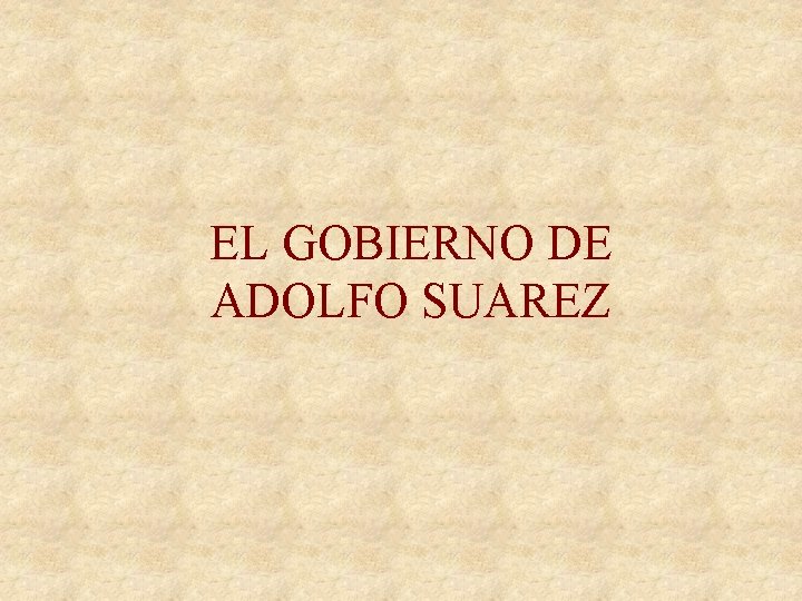 EL GOBIERNO DE ADOLFO SUAREZ 