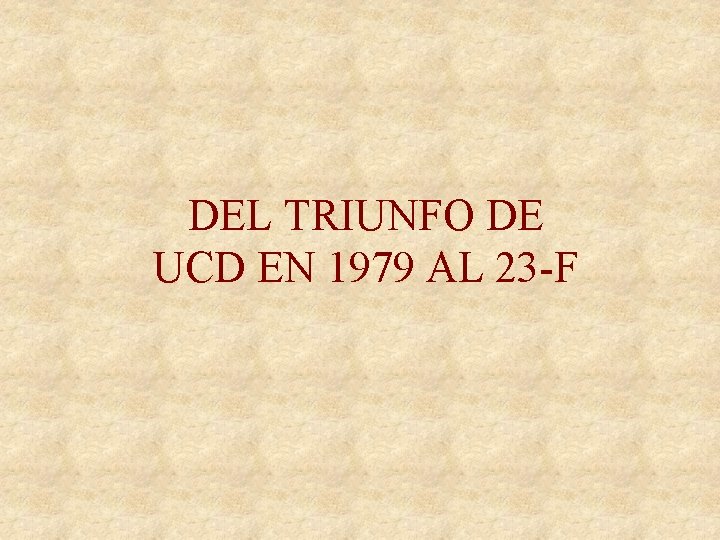 DEL TRIUNFO DE UCD EN 1979 AL 23 -F 