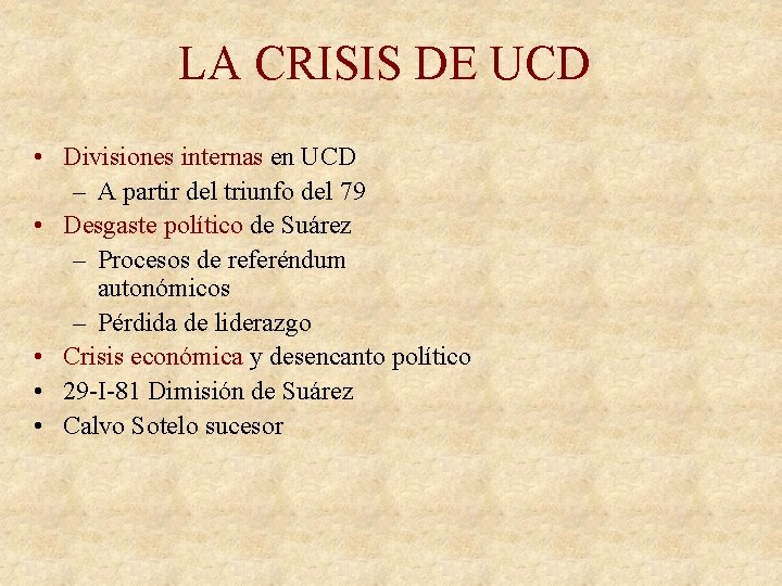 LA CRISIS DE UCD • Divisiones internas en UCD – A partir del triunfo