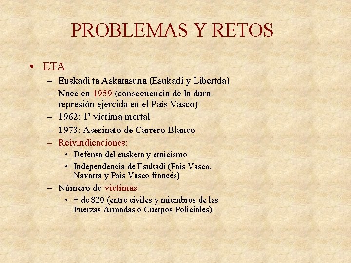 PROBLEMAS Y RETOS • ETA – Euskadi ta Askatasuna (Esukadi y Libertda) – Nace