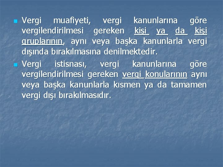 n n Vergi muafiyeti, vergi kanunlarına göre vergilendirilmesi gereken kişi ya da kişi gruplarının, n n Vergi muafiyeti, vergi kanunlarına göre vergilendirilmesi gereken kişi ya da kişi gruplarının,