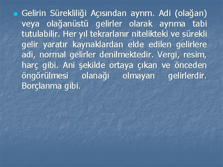 n Gelirin Sürekliliği Açısından ayrım. Adi (olağan) veya olağanüstü gelirler olarak ayrıma tabi tutulabilir. n Gelirin Sürekliliği Açısından ayrım. Adi (olağan) veya olağanüstü gelirler olarak ayrıma tabi tutulabilir.