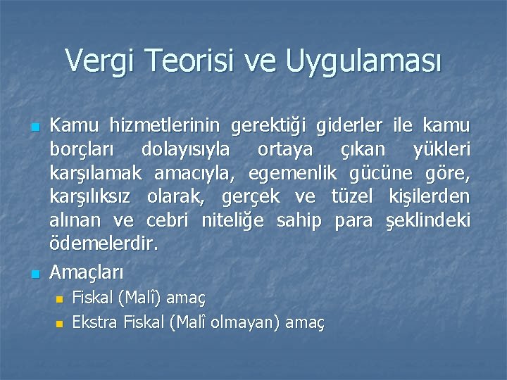 Vergi Teorisi ve Uygulaması n n Kamu hizmetlerinin gerektiği giderler ile kamu borçları dolayısıyla Vergi Teorisi ve Uygulaması n n Kamu hizmetlerinin gerektiği giderler ile kamu borçları dolayısıyla