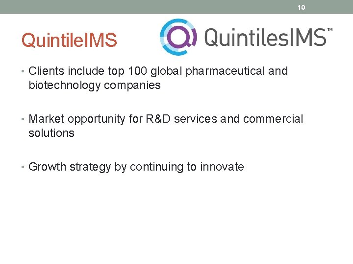 10 Quintile. IMS • Clients include top 100 global pharmaceutical and biotechnology companies •