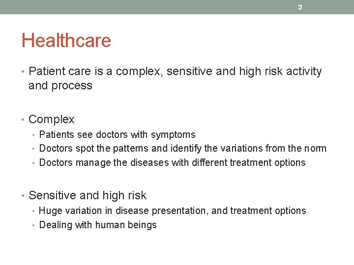 3 Healthcare • Patient care is a complex, sensitive and high risk activity and