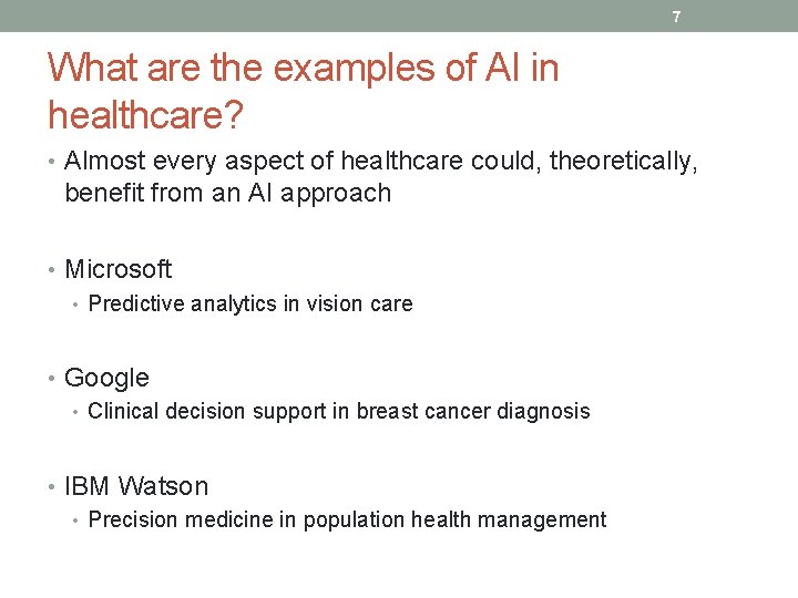7 What are the examples of AI in healthcare? • Almost every aspect of