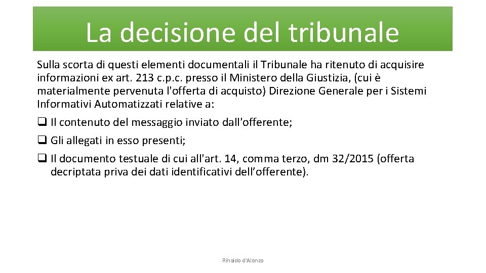 La decisione del tribunale Sulla scorta di questi elementi documentali il Tribunale ha ritenuto