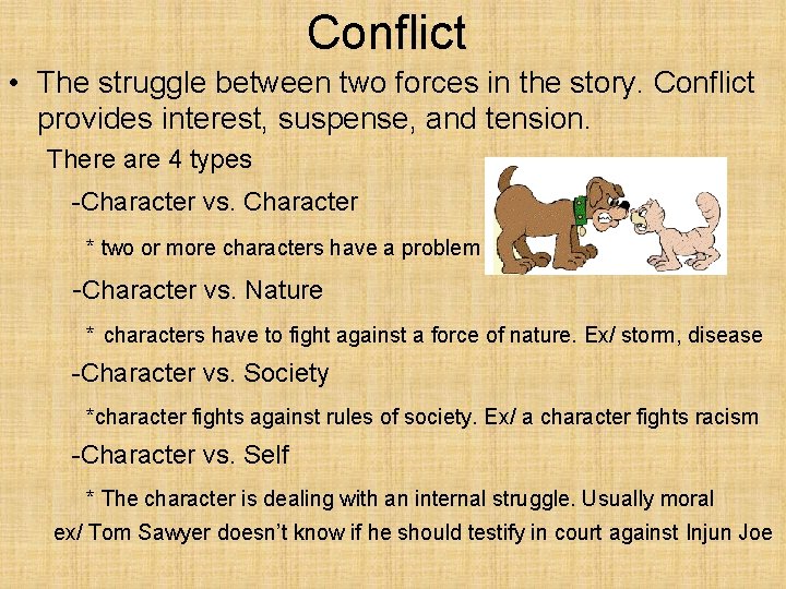 Conflict • The struggle between two forces in the story. Conflict provides interest, suspense,