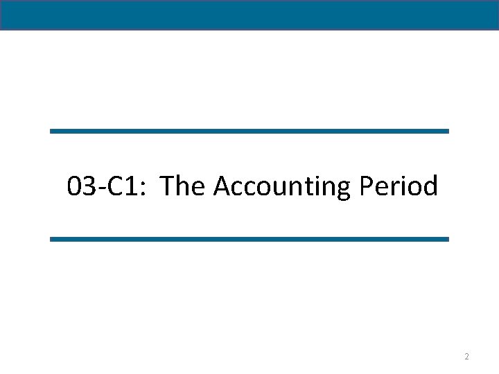 03 -C 1: The Accounting Period 2 