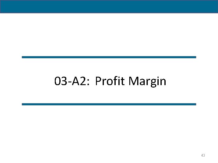 03 -A 2: Profit Margin 43 