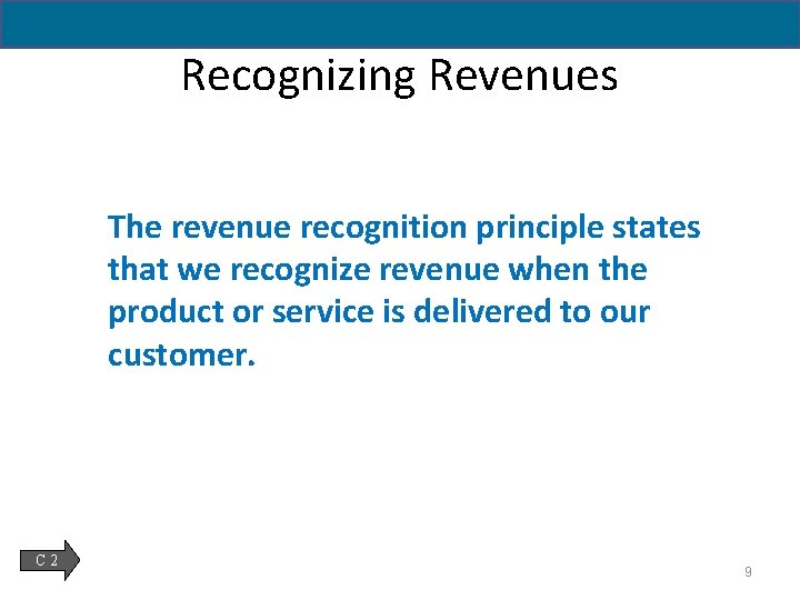 Recognizing Revenues The revenue recognition principle states that we recognize revenue when the product