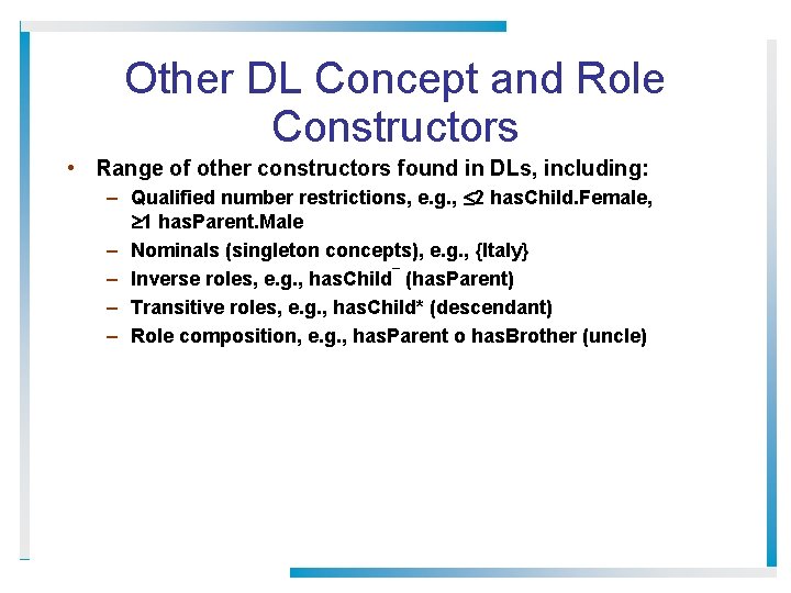 Other DL Concept and Role Constructors • Range of other constructors found in DLs,