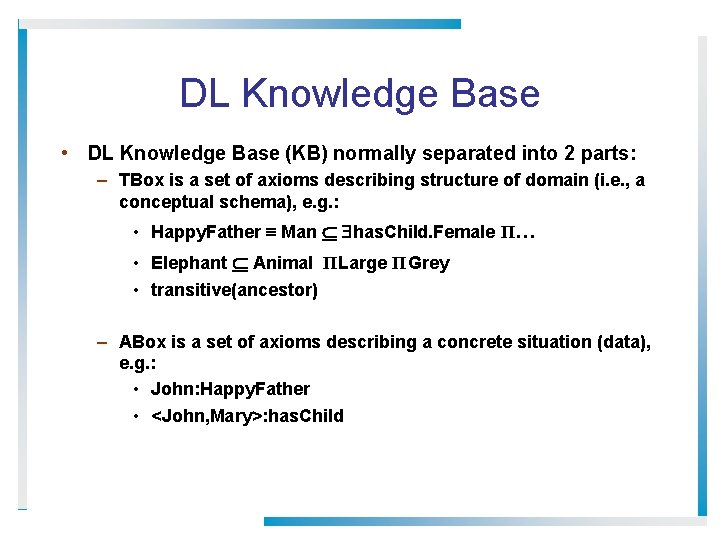 DL Knowledge Base • DL Knowledge Base (KB) normally separated into 2 parts: –